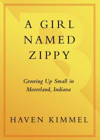 Kimmel Haven — A Girl Named Zippy - Growing Up Small in Mooreland, Indiana