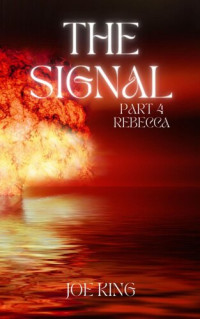 Joe KING — The Signal. Part 4, Rebecca.