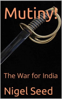 Seed Nigel — Mutiny!: The War for India