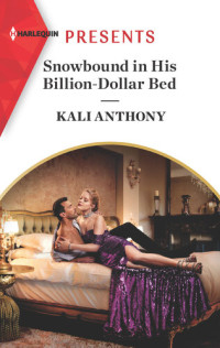 Kali Anthony — Snowbound in His Billion-Dollar Bed: An Uplifting International Romance