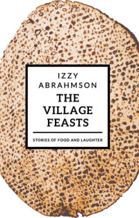 Izzy Abrahmson — The Village Feasts: Stories of Food and Laughter