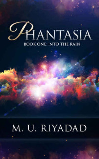 M.U. Riyadad — Into the Rain - Phantasia book 1