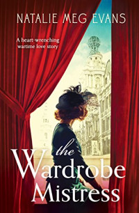 Evans Natalie Meg — The Wardrobe Mistress: A heart-wrenching wartime love story