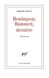 Gérard Guégan — Hemingway, Hammett, dernière