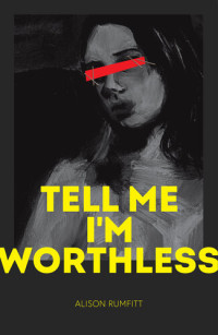 Alison Rumfitt — Tell Me I'm Worthless