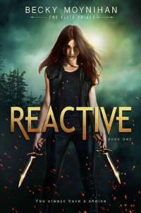 Becky Moynihan — Reactive: A Young Adult Dystopian Romance (The Elite Trials Book 1)
