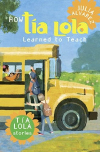 Alvarez Julia — How Tía Lola Learned to Teach