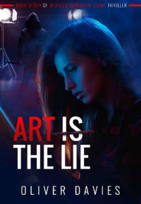 Oliver Davies — Art Is the Lie (DI Mills Yorkshire Crime Thriller 7)