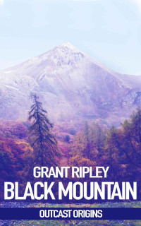 Ripley Grant — Black Moutain: Outcast Origins