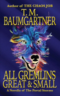 T.M. Baumgartner — All Gremlins Great & Small (The Portal Storms Book 0.5)