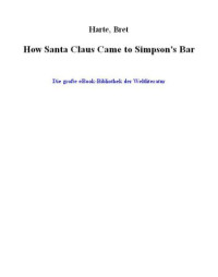 Harte Bret — How Santa Claus Came to Simpson's Bar