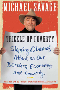 Savage Michael — Trickle Up Poverty: Stopping Obama's Attack on Our Borders, Economy, and Security