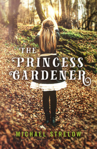 Strelow Michael — The Princess Gardener