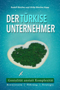 Bleicher-Rapp Ulrike; Bleicher Rudolf — Der tuerkise Unternehmer: Genialitaet anstatt Komplexitaet