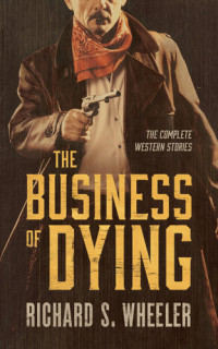 Richard S. Wheeler — The Business of Dying