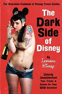 Kinsey Leonard — The Dark Side of Disney- Utterly Unauthorized Tips, Tricks & Scams for Your WDW Vacation!