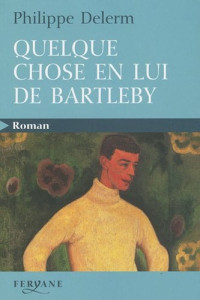 Delerm Philippe — Quelque chose en lui de Bartleby