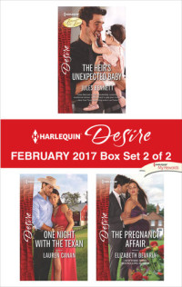 Jules Bennett, Lauren Canan, Elizabeth Bevarly — Harlequin Desire February 2017, Box Set 2 of 2: The Heir's Unexpected Baby\One Night with the Texan\The Pregnancy Affair