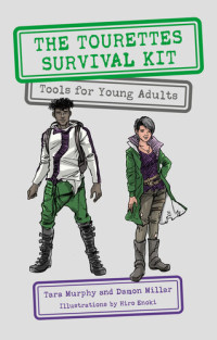 Tara Murphy, Damon Millar — The Tourettes Survival Kit: Tools for Young Adults with Tics