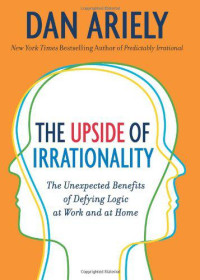 Ariely Dan — Upside of Irrationality