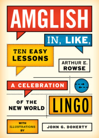 Rowse, Arthur E — Amglish In, Like, Ten Easy Lessons A Celebration of the New World Lingo