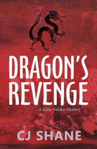 C.J. Shane — Dragon's Revenge (Letty Valdez Mystery Book 2)