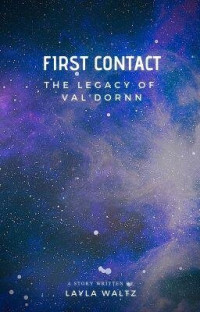 Layla Waltz — First Contact: The Legacy Of Val'Dornn Book 1