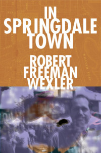 Wexler, Robert Freeman — In Springdale Town
