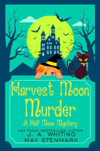 J. A. Whiting, May Stenmark — Harvest Moon Murder (Half Moon Paranormal Cozy Mystery 1)