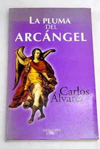 Carlos Álvarez  — La pluma del arcángel