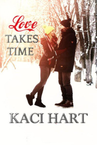 Kaci Hart — Love Takes Time 