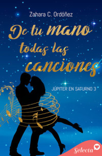 Zahara C. Ordóñez — De tu mano todas las canciones (Júpiter en Saturno 3)