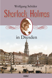 Wolfgang Schüler — Sherlock Holmes in Dresden