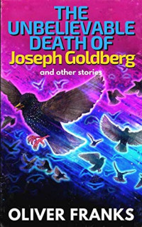 Oliver Franks — The Unbelievable Death of Joseph Goldberg