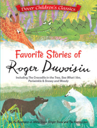 Roger Duvoisin — Favorite Stories of Roger Duvoisin: Including The Crocodile in the Tree, See What I Am, Periwinkle, and Snowy and Woody