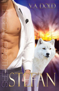 Dold, V A — Stefan: Le Beau Brothers: New Orleans Billionaire Wolf Shifters with plus sized BBW for mates