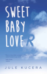 Kucera Jule — Sweet Baby Lover: A true story of love, death, and hope