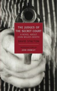Stacton David — The Judges of the Secret Court: A Novel About John Wilkes Booth
