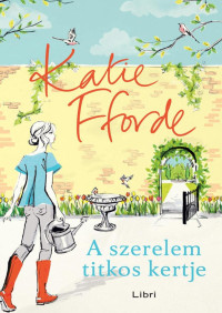 Katie Fforde — A szerelem titkos kertje