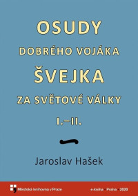 Jaroslav Hašek — Osudy dobrého vojáka Švejka za světové války I.–II.