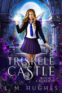 L. M. Hughes — Triskele Castle: Creation (Book 1)
