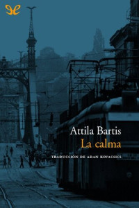 Attila Bartis — La calma