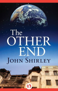 John Shirley — The Other End