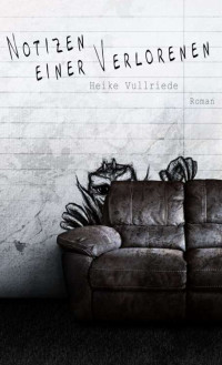 Heike Vullriede — NOTIZEN EINER VERLORENEN