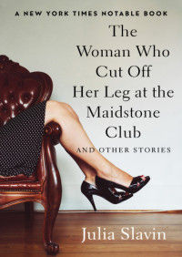 Slavin Julia — The Woman Who Cut Off Her Leg at the Maidstone Club