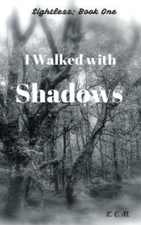 K C M — I Walked with Shadows