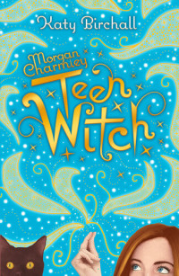 Katy Birchall — Morgan Charmley: Teen Witch