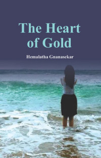 Hemalatha Gnanasekar — The Heart of Gold