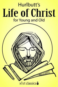 Jesse Lyman Hurlbut — Hurlbut's Life of Christ for Young and Old