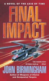 John Birmingham — Final Impact: A Novel of The Axis of Time